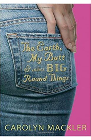 The Earth, My Butt, and Other Big Round Things Carolyn Mackler