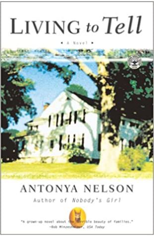 Living to Tell Antonya Nelson