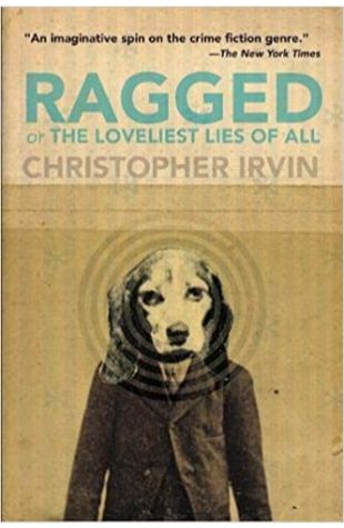 Ragged; Or, the Loveliest Lies of All Christopher Irvin