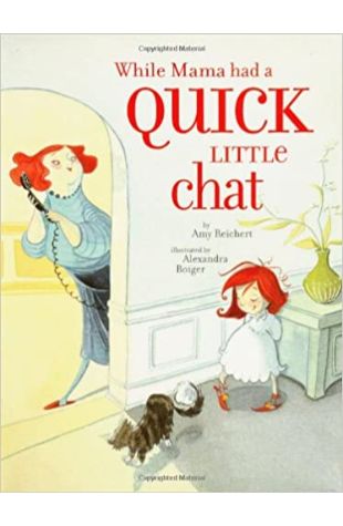 While Mama Had a Quick Little Chat Amy Reichert