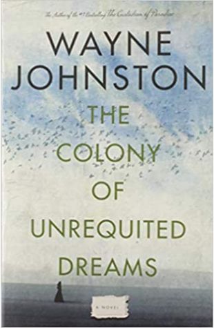 The Colony of Unrequited Dreams Wayne Johnston