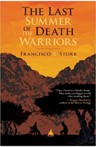 The Last Summer Of The Death Warriors Francisco X. Stork