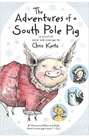 The Adventures of a South Pole Pig Chris Kurtz