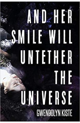 And Her Smile Will Untether the Universe Gwendolyn Kiste