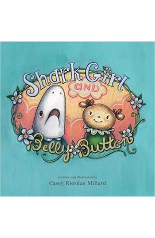 Shark Girl and Belly Button Casey Riordan Millard
