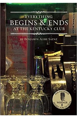 Everything Begins and Ends at the Kentucky Club by Benjamin Alire Saenz