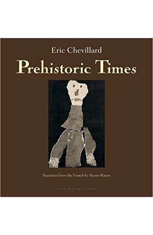 Prehistoric Times Eric Chevillard