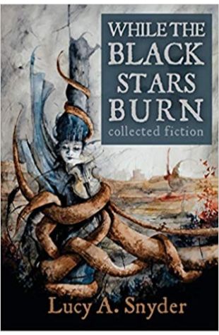 While the Black Stars Burn Lucy A. Snyder