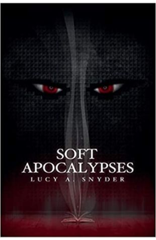 Soft Apocalypses Lucy A. Snyder