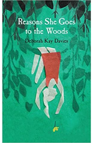 Reasons She Goes to the Woods Deborah Kay Davies