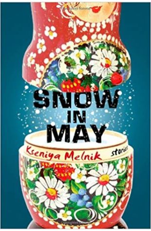 Snow in May: Stories Kseniya Melnik