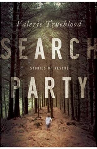 Search Party: Stories of Rescue Valerie Trueblood