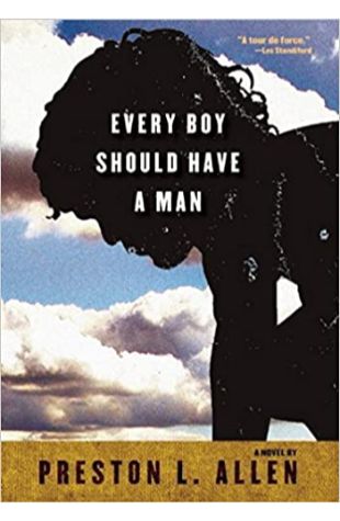 Every Boy Should Have a Man Preston L. Allen