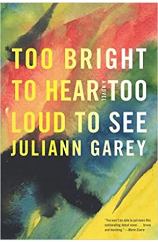 Too Bright to Hear Too Loud to See Juliann Garey