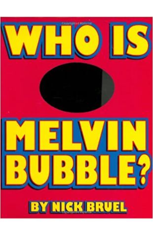 Who Is Melvin Bubble? Nick Bruel