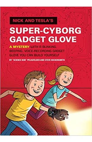Nick and Tesla's Super-Cyborg Gadget Glove Bob Pflugfelder and Steve Hockensmith