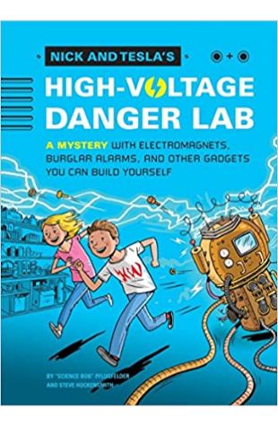 Nick and Tesla's High-Voltage Danger Lab Bob Pflugfelder and Steve Hockensmith