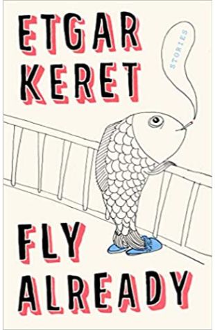 Fly Already: Stories Etgar Keret