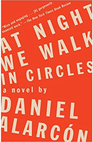 At Night We Walk in Circles Daniel Alarcon