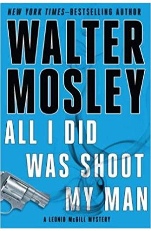 All I Did Was Shoot My Man Walter Mosley