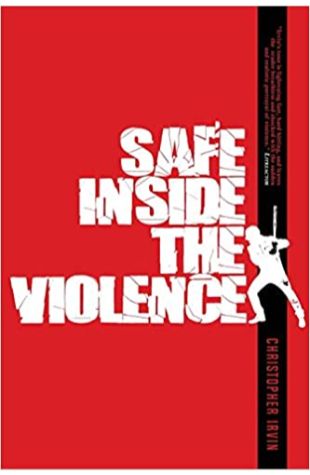 Safe Inside the Violence Christopher Irvin