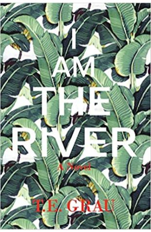 I Am The River T.E. Grau