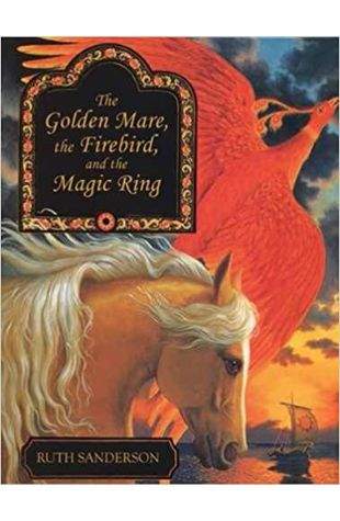 The Golden Mare, the Firebird, and the Magic Ring by Ruth Sanderson