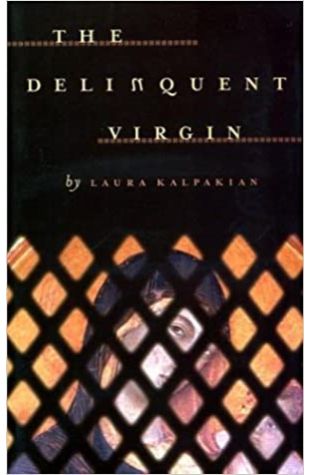 The Delinquent Virgin Laura Kalpakian