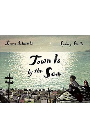 Town Is by the Sea Joanne Schwartz