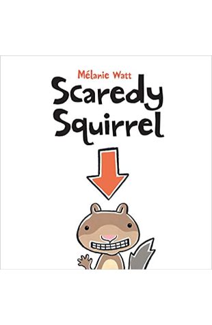Scaredy Squirrel by Melanie Watt