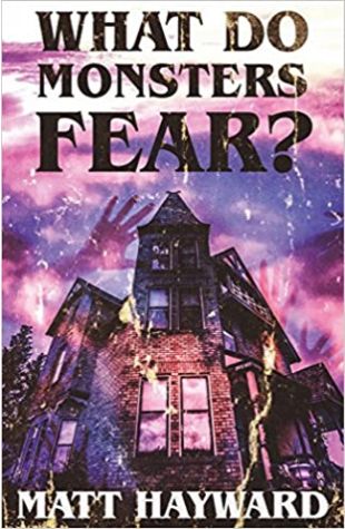 What Do Monsters Fear? Matt Hayward