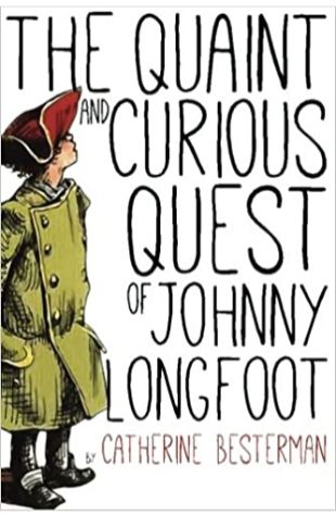 The Quaint and Curious Quest of Johnny Longfoot Catherine Besterman