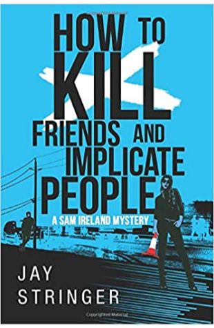 How to Kill Friends and Implicate People Jay Stringer