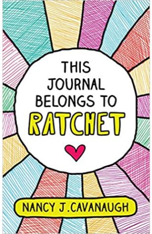 This Journal Belongs to Ratchet Nancy Cavanaugh