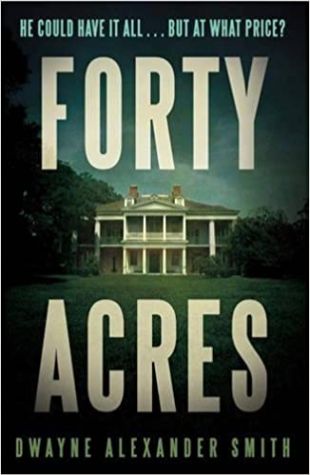 Forty Acres by Dwayne Alexander Smith