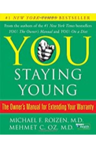 You Staying Young: The Owner’s Manual for Extending Your Warranty by Michael Roizen and Mehmet Oz