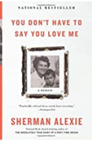 You Don't Have to Say You Love Me Sherman Alexie