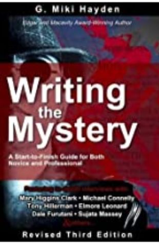 Writing the Mystery: A Start to Finish Guide for Both Novice and Professional G. Miki Hayden