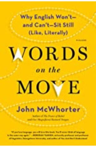 Words on the Move: Why English Won't - and Can't - Sit Still (Like, Literally) John McWhorter