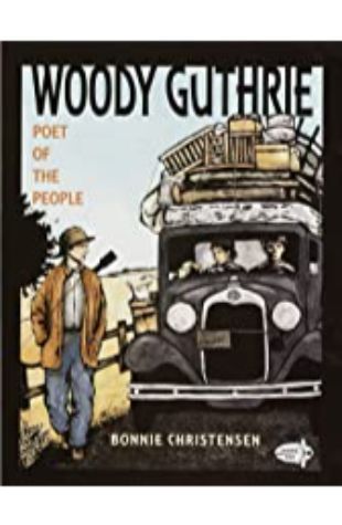 Woody Guthrie: Poet of the People Bonnie Christensen