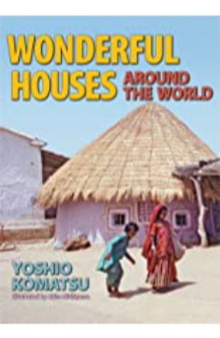Wonderful Houses Around the World Yoshio Komatsu, Akira Nishiyama, and Naoko Amemiya