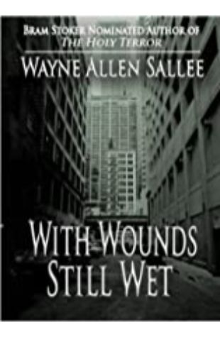 With Wounds Still Wet Wayne Allen Sallee