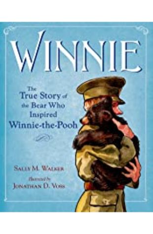 Winnie: The True Story of the Bear Who Inspired Winnie-the-Pooh Sally M. Walker