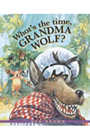 What's the Time, Grandma Wolf? Ken Brown