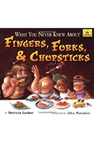 What You Never Knew about Fingers, Forks, and Chopsticks Patricia Lauber; illustrated by John Manders