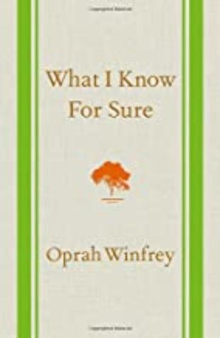 WHAT I KNOW FOR SURE Oprah Winfrey