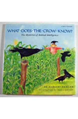 What Does the Crow Know? : The Mysteries of Animal Intelligence Margery Facklam; illustrated by Pamela Johnson