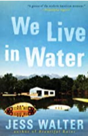 We Live in Water Jess Walter