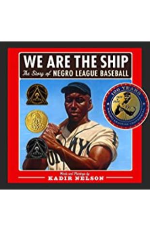 We Are the Ship: The Story of Negro League Baseball by Kadir Nelson