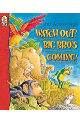 Watch Out! Big Bro's Coming! by Jez Alborough